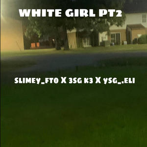 white girl pt2 (feat. 3sg k3 & ysg_.eli) [Explicit]