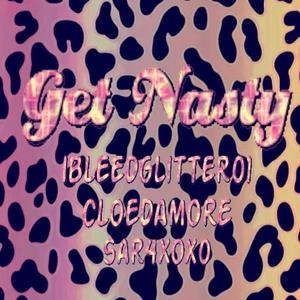 Get Nasty (feat. Cloe D'Amore & SAR4 XOX0) [Explicit]