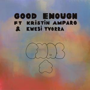 Good Enough (feat. Kristin Amparo & Kwesi Yvorra)