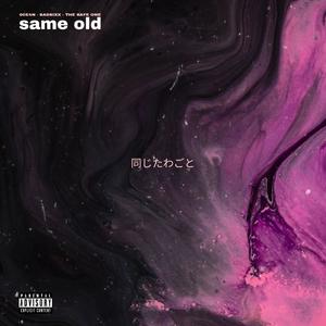 same old(feat. SadSixx & The Safe One) (Explicit)