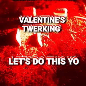 VALENTINE'S TWERKING