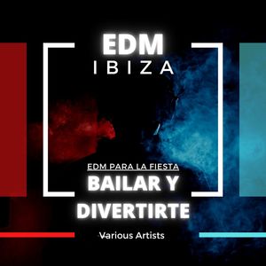 EDM Ibiza: EDM para la Fiesta, Bailar y Divertirte