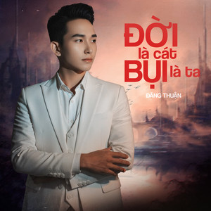 Đời Là Cát Bụi Là Ta