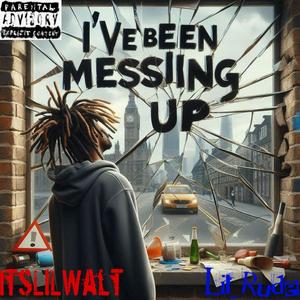 I've Been Messing Up (Explicit)