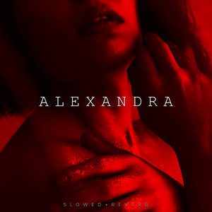 Alexandra (Slowed + Reverb)