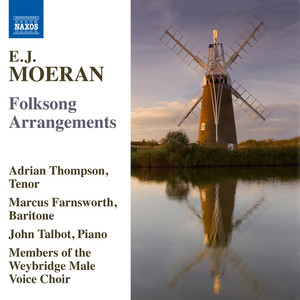 Moeran, E.J.: Folksong Arrangements (A. Thompson, Farnsworth, Talbot, Weybridge Male Voice Choir)