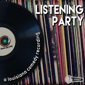 Listening Party: A Louisiana Comedy Recording (Explicit)