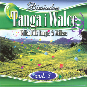 Polish Folk Tangos and Waltzes vol. 5 (Biesiadne Tanga i Walce 5)