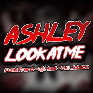 ashley look at me (feat. Dj Haal) (Explicit)