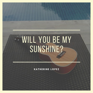 Will You Be My Sunshine?