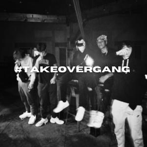 #TAKEOVERGANG (Explicit)