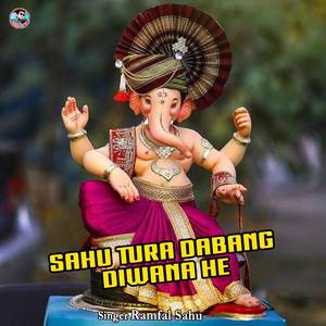 Sahu Tura Dabang Diwana He