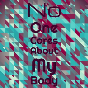 No one cares about my body