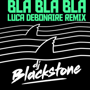 Bla Bla Bla (Luca Debonaire Remix)