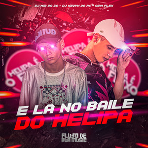 É Lá no Baile do Helipa (Explicit)