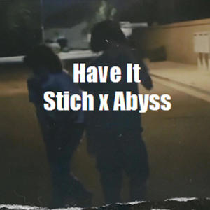 Have It (feat. Abyss The Kidd) (Explicit)