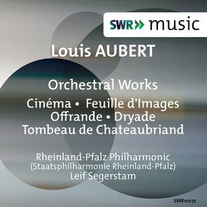 AUBERT, L.: Orchestral Works - Cinéma / Feuille d'Images / Offrande / Dryade (Rheinland-Pfalz State Philharmonic, Segerstam)