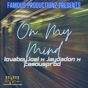 On My Mind (feat. Lovahboyjoel, JayDaDon & Famous)