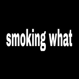 Smoking What!? (Explicit)
