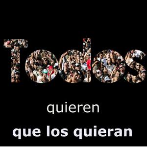 Todos quieren que los quieran