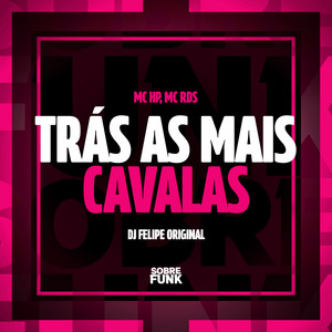 TRÁS AS MAIS CAVALAS (Explicit)