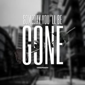 Someday You`ll Be Gone