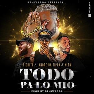 Todo Pa Lo Mio(feat. Andre Da Tippa, P1chito & Ylen) (Explicit)