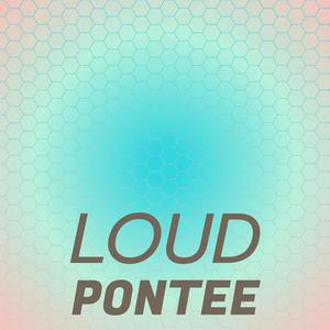 Loud Pontee