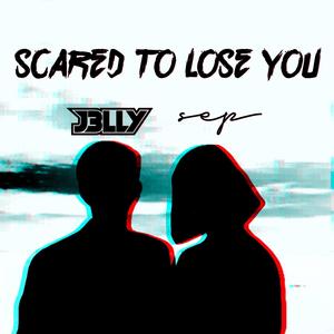 Scared To Lose You (feat. sep)