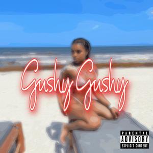 Gushy Gushy (Explicit)