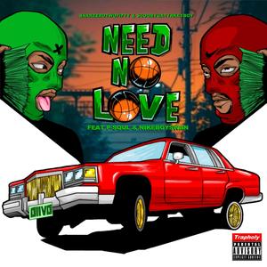Need No Love (feat. Scoobygattakeyboy, Nikeboyswan & P Soul) (Explicit)