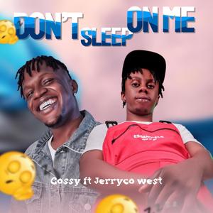 Dont sleep on me (feat. Jerrycowest)