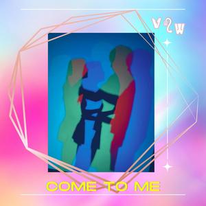 Come To Me