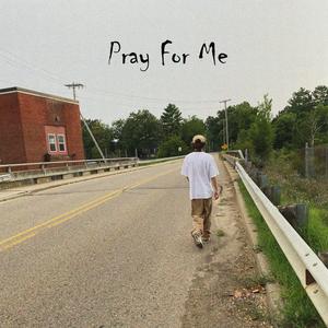 Pray For Me (Explicit)