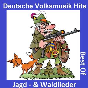 Deutsche Volksmusik Hits: Jagd- & Waldlieder - Best Of