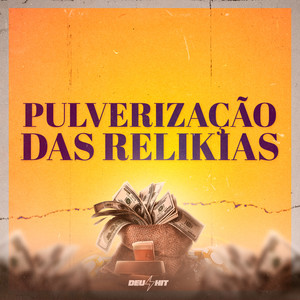 Pulverização das Relikias (Explicit)