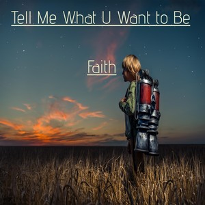 Tell Me What U Want to Be