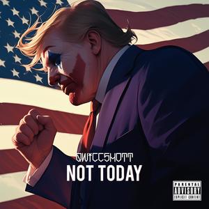 Not Today (Inauguration) [Explicit]