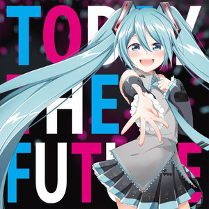 TODAY THE FUTURE feat.初音ミク (TODAY THE FUTURE)