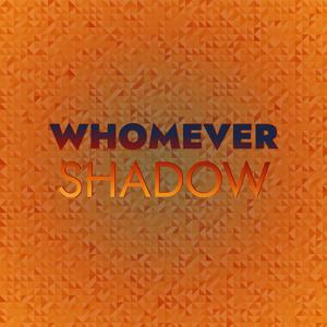 Whomever Shadow
