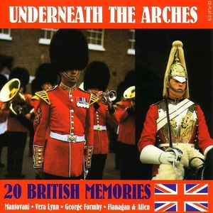 Underneath The Arches - 20 British Memories