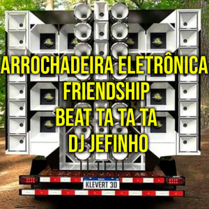 Arrochadeira Eletrônica - Friendship - Beat Ta Ta Ta