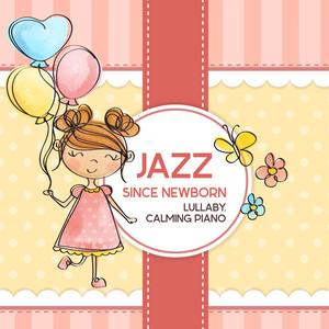 Jazz since Newborn: Lullaby, Calming Piano