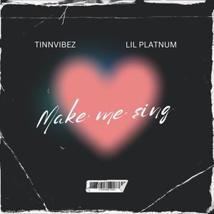 Make Me Sing (feat. Lil Platnum)
