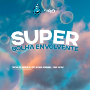 Super Bolha Envolvente (Explicit)