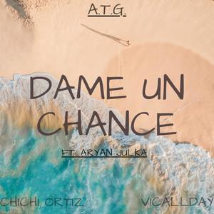 Dame Un Chance(feat. Aryan Julka)