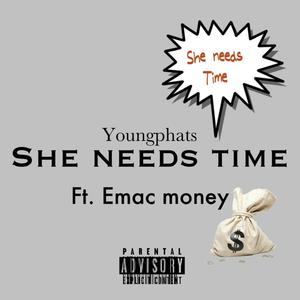 She needs time (feat. Emac money) [Explicit]