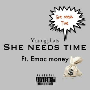 She needs time (feat. Emac money) (Explicit)