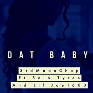 DAT Baby (feat. Lil Joe 1600 & Solo Tyree) [Explicit]