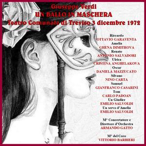 Giuseppe Verdi: Un Ballo in maschera; Garaventa, Dimitrova, Salvadori, Anghelakova, Mazzucato, etc.; dir. Gatto (Treviso, 1972) (Live recording, Teatro Comunale di Trviso, 3 Dicembre 1972)